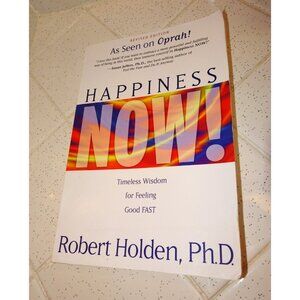 Happiness Now! Timeless Wisdom for Feeling Good FAST by Robert Holden Book